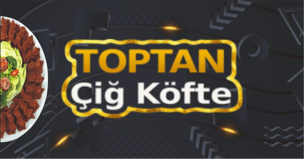 Toptan çiğ köfte üretimi ve Türkiye geneli satış hizmeti